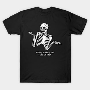 No flesh no brain but still in pain T-Shirt